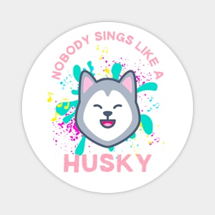 Nobody sings like a Husky Magnet